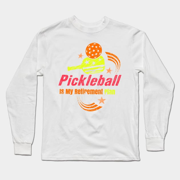 Pickleball Is My Retirement plan Pickleball Apparel Dad Mom Long Sleeve T-Shirt by masterpiecesai